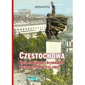 Częstochowa. Życie codzienne i kryminalne w czasach PRL [1976-1989] - Historia świata - miniaturka - grafika 1