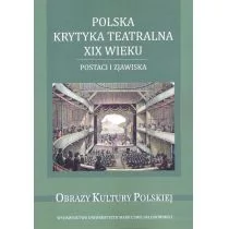 UMCS Wydawnictwo Uniwersytetu Marii Curie-Skłodows Polska krytyka teatralna XIX wieku. Postaci i zjawiska praca zbiorowa