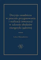 Prawo - Arche Decyzja zasadnicza w procesie przygotowania i realizacji inwestycji w zakresie obiektów energetyki jądrowej MŁYNARKIEWICZ ŁUKASZ - miniaturka - grafika 1