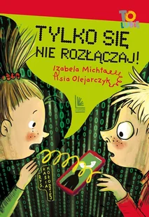Tylko się nie rozłączaj! - E-booki dla dzieci i młodzieży - miniaturka - grafika 1