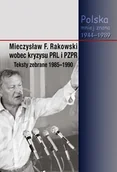 Felietony i reportaże - Mieczysław F. Rakowski wobec kryzysu PRL i PZPR Teksty zebrane 1985-1990 - miniaturka - grafika 1