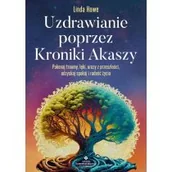 Ezoteryka - Uzdrawianie poprzez Kroniki Akaszy. Pokonaj traumy, lęki, urazy z przeszłości, odzyskaj spokój i radość życia - miniaturka - grafika 1