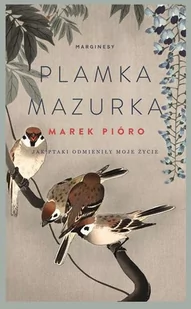 Marek Pióro Plamka mazurka Jak ptaki odmieniły moje życie - Literatura popularno naukowa dla młodzieży - miniaturka - grafika 2