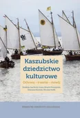 Kulturoznawstwo i antropologia - Wydawnictwo Uniwersytetu Jagiellońskiego Kaszubskie dziedzictwo kulturowe. Ochrona - trwanie - rozwój praca zbiorowa - miniaturka - grafika 1