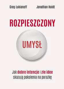 Rozpieszczony umysł. Jak dobre intencje i złe idee skazują pokolenia na porażkę - Psychologia - miniaturka - grafika 1