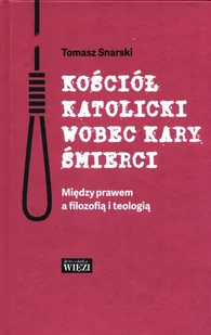 Biblioteka Więzi Kościół katolicki wobec kary śmierci Snarski Tomasz - Kulturoznawstwo i antropologia - miniaturka - grafika 2