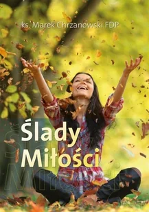 WYDAWNICTWO DUSZPASTERSTWA ROLNIKÓW Ślady Miłości Marek Chrzanowski FDP - Aforyzmy i sentencje - miniaturka - grafika 2
