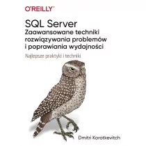 SQL Server - zaawansowane techniki rozwiązywania problemów i poprawiania wydajności