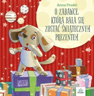 Wydawnictwo Pryzmat O zabawce, która bała się zostać św. prezentem Anna Prudel - Baśnie, bajki, legendy - miniaturka - grafika 1