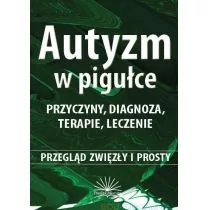 Autyzm w pigułce. Przyczyny, diagnoza, terapie... - Wysyłka od 3,99 - Pedagogika i dydaktyka - miniaturka - grafika 1