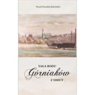 Saga rodu Górniaków z Sibicy - Władysława Magiera - Dramaty - miniaturka - grafika 1