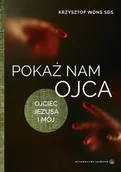 Religia i religioznawstwo - Pokaż nam Ojca. Ojciec Jezusa i mój - miniaturka - grafika 1