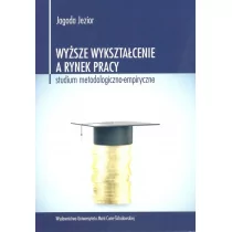 UMCS Wydawnictwo Uniwersytetu Marii Curie-Skłodows Wyższe wykształcenie a rynek pracy Studium metodologiczno-empiryczne - Jagoda Jezior - Polityka i politologia - miniaturka - grafika 1