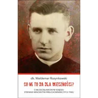 Biografie i autobiografie - Bernardinum Co mi to da dla wieczności$15 O błogosławionym księdzu Stefanie Wincentym Frelichowskim (1913-1945) Waldemar Rozynkowski - miniaturka - grafika 1