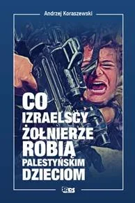 Stapis Co izraelscy żołnierze robią palestyńskim dzieciom Koraszewski Andrzej - Felietony i reportaże - miniaturka - grafika 2