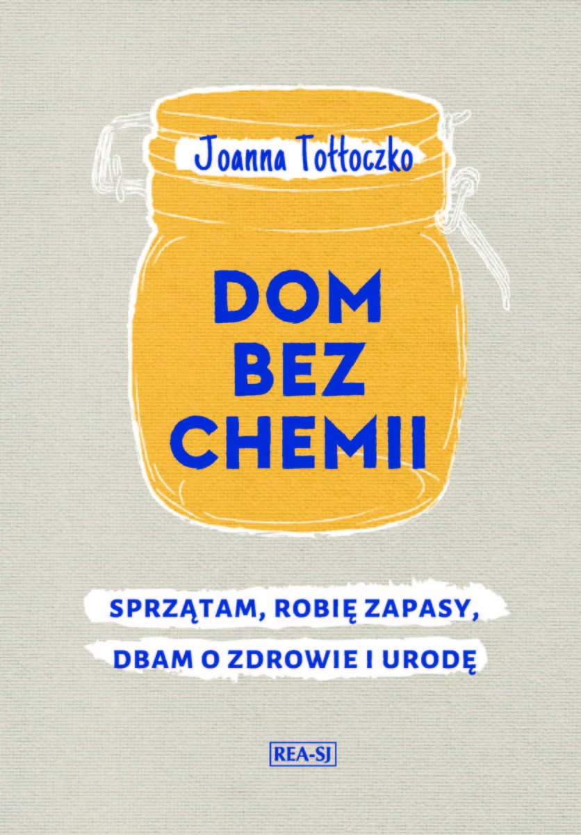 Rea Dom bez chemii Sprzątam robię zapasy dbam o zdrowie i urodę Joanna Tołłoczko