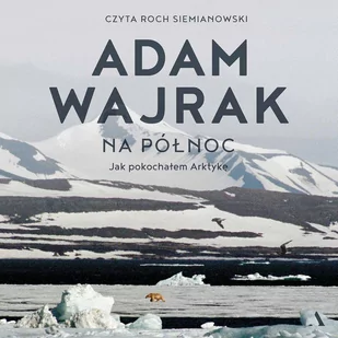 Na północ. Jak pokochałem Arktykę - Audiobooki - literatura faktu - miniaturka - grafika 1