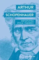 Filozofia i socjologia - Metafizyka życia i śmierci - Arthur Schopenhauer - miniaturka - grafika 1