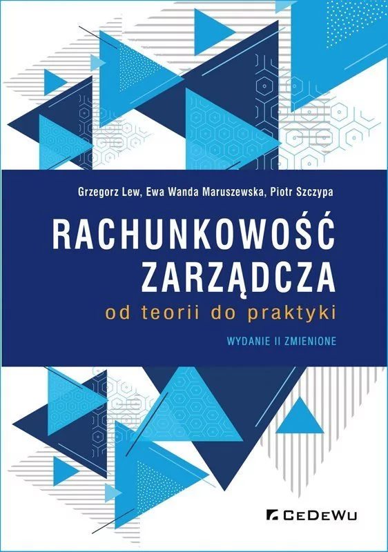 CeDeWu Rachunkowość zarządcza - od teorii do praktyki w.2 Grzegorz Lew, Ewa Wanda Maruszewska, Piotr Szczypa