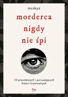 E-booki - literatura faktu - Morderca nigdy nie śpi. 10 prawdziwych i poruszających historii kryminalnych - miniaturka - grafika 1