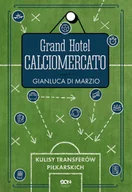 E-booki - literatura faktu - Grand Hotel Calciomercato. Kulisy transferów piłkarskich - miniaturka - grafika 1