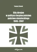 Militaria i wojskowość - Siły zbrojne w polityce bezpieczeństwa państwa niemieckiego 1945-2007 - Tomasz Cymek - miniaturka - grafika 1