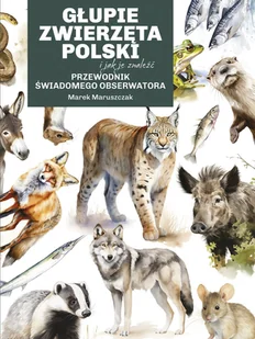 Głupie zwierzęta Polski i jak je znaleźć. Przewodnik świadomego obserwatora - E-booki - poradniki - miniaturka - grafika 1