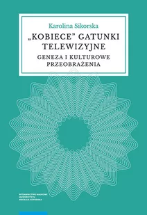 "Kobiece" gatunki telewizyjne Geneza i kulturowe przeobrażenia Karolina Sikorska PDF) - E-booki - kultura i sztuka - miniaturka - grafika 2