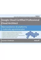 E-booki - informatyka - Google Cloud Certified Professional Cloud Architect. Wprowadzenie do platformy i materiały egzaminacyjne. Wydanie II - miniaturka - grafika 1