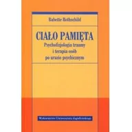 Psychologia - Wydawnictwo Uniwersytetu Jagiellońskiego Ciało pamięta Psychofizjologia traumy i terapia osób po urazie psychicznym - Rothschild Babette - miniaturka - grafika 1