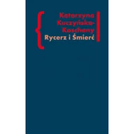 Książki o kulturze i sztuce - Kuczyńska-Koschany Katarzyna Rycerz i Śmierć - miniaturka - grafika 1