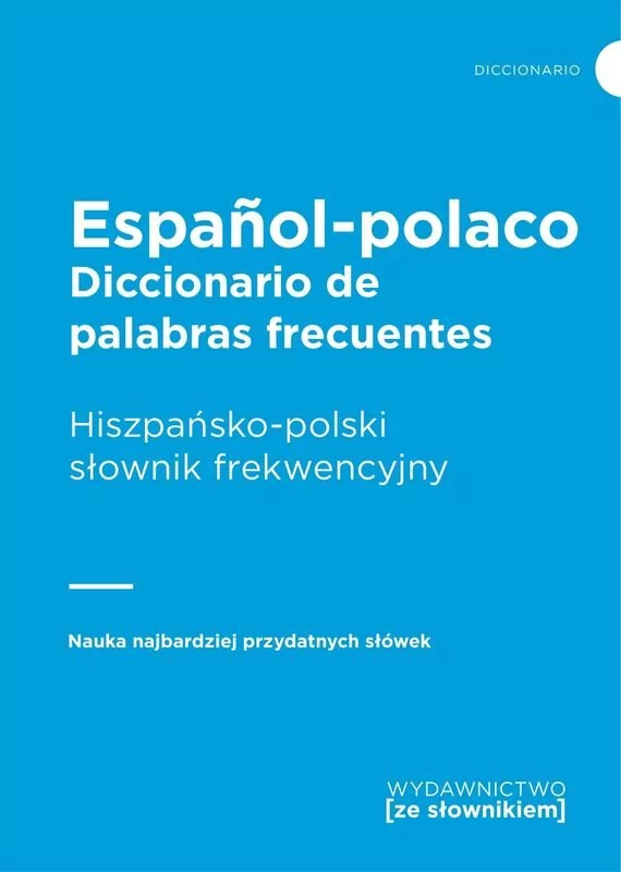 Wydawnictwo Ze słownikiem Diccionario de palabras frecuentes Espanol-polaco Hiszpańsko-polski słownik frekwencyjny praca zbiorowa