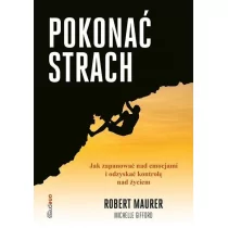 Michelle Gifford; Robert Maurer Pokonać strach Jak zapanować nad emocjami i odzyskać kontrolę nad życiem - Biznes - miniaturka - grafika 1