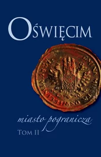 Oświęcim - miasto pogranicza. Tom 2 - E-booki - historia - miniaturka - grafika 1