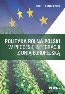Difin Polityka rolna Polski w procesie integracji z Unią Europejską Dorota Rdzanek - Polityka i politologia - miniaturka - grafika 1