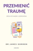 Psychologia - Przemienić traumę. Droga do nadziei i uzdrowienia - miniaturka - grafika 1