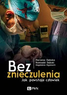 Felietony i reportaże - Bez znieczulenia. Jak powstaje człowiek - miniaturka - grafika 1