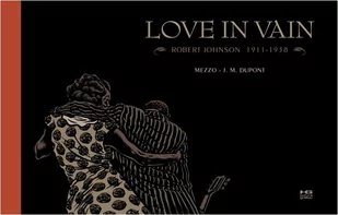 Kultura gniewu Love in Vain. Robert Johnson 19111938 - Komiksy dla młodzieży - miniaturka - grafika 1
