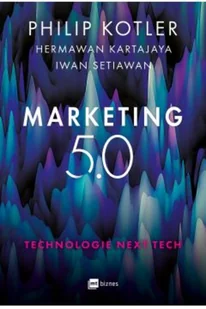 Kotler Philip, Kartajaya Hermawan, Setiawan Iwan Marketing 5.0 - Ekonomia - miniaturka - grafika 2