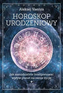 Horoskop Urodzeniowy Jak Samodzielnie Interpretować Wpływ Planet Na Swoje Życie Aleksej Vaenra - Ezoteryka - miniaturka - grafika 2