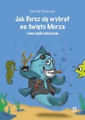 Rozrywka i humor - Jak Dorsz się wybrał na Święto Morza i inne bajki wierszem - Michał Wojtynek - miniaturka - grafika 1