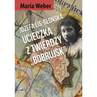 Historia Polski - Rytm Oficyna Wydawnicza Józefa Lis-Błońska -  Ucieczka z twierdzy Bobrujsk - Maria Weber - miniaturka - grafika 1