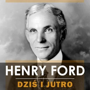 Dziś i jutro Henry Ford - Audiobooki - biznes i ekonomia - miniaturka - grafika 1