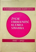 Biografie i autobiografie - Życie i działalność Ks Emila Szramka - miniaturka - grafika 1