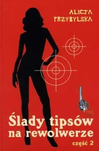 PODKARPACKI INSTYTUT KSIĄŻKI Ślady tipsów na rewolwerze Tom 2 PRZYBYLSKA ALICJA - Opowiadania - miniaturka - grafika 1