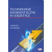 Technologie informatyczne w logistyce - Andrzej Szymonik - Podręczniki dla szkół wyższych - miniaturka - grafika 1