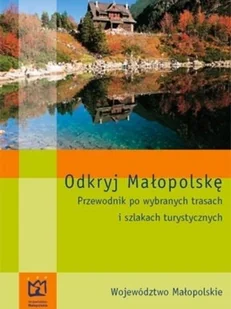 Odkryj Małopolskę Przewodnik po wybranych trasach i szlakach turystycznych - Przewodniki - miniaturka - grafika 1