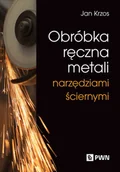 Technika - Obróbka ręczna metali narzędziami ściernymi - Jan Krzos - książka - miniaturka - grafika 1