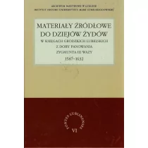 UMCS Wydawnictwo Uniwersytetu Marii Curie-Skłodows Materiały źródłowe do dziejów Żydów w księgach grodzkich lubelskich z doby panowania Zygmunta III Wazy 1587-1632 - Henryk Gmiterek - Historia świata - miniaturka - grafika 1