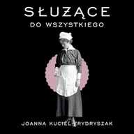 Audiobooki - literatura faktu - Służące do wszystkiego Joanna Kuciel-Frydryszak - miniaturka - grafika 1